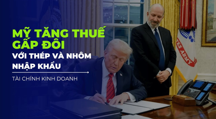 Mỹ tăng thuế gấp đôi với thép và nhôm nhập khẩu từ hôm nay